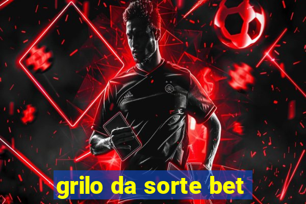 grilo da sorte bet